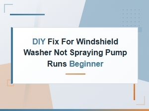 Diy Fix for Windshield Washer Not Spraying Pump Runs Beginner