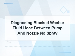 Diagnosing a Blocked Washer Fluid Hose Between Pump and Nozzle