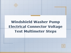 How to Test Windshield Washer Pump Electrical Connector Voltage with a Multimeter